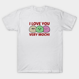 I Love You Very Mochi - Mochi Pun T-Shirt